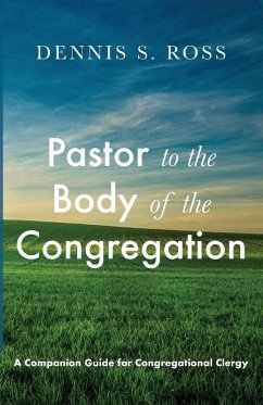 Pastor to the Body of the Congregation - Ross, Dennis S. Pastor to the Body of the Congregation - Ross, Dennis S.