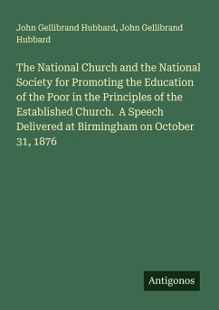 Cover The National Church and the National Society for Promoting the Education of the Poor in the Principles of the Established Church. A Speech Delivered at Birmingham on October 31, 1876