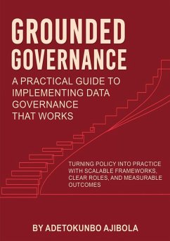 Grounded Governance A Practical Guide to Implementing Data Governance That Works - Ajibola, Adetokunbo