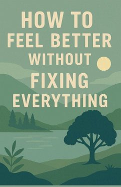 Cover How to Feel Better Without Fixing Everything
