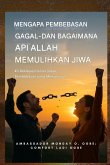 Mengapa Pembebasan Gagal - dan Bagaimana Api Tuhan Memulihkan Jiwa Mengapa Pembebasan Gagal - dan Bagaimana Api Tuhan Memulihkan Jiwa