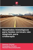 Resultados histológicos para lesões cervicais não elegíveis para crioterapia