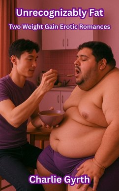 Cover Unrecognizably Fat: Two Weight Gain Erotic Romances (eBook, ePUB)