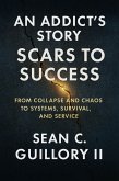 An Addict's Story: Scars to Success (eBook, ePUB) An Addict's Story: Scars to Success (eBook, ePUB)
