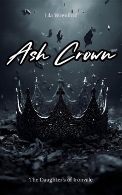 Ash Crown (The Daughters of Ironvale) (eBook, ePUB) - Wrenford, Lila