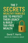 The 7 SECRETS WEALTHY FAMILIES USE TO PROTECT THEIR LEGACY & BUILD TAX-FREE WEALTH (eBook, ePUB) The 7 SECRETS WEALTHY FAMILIES USE TO PROTECT THEIR LEGACY & BUILD TAX-FREE WEALTH (eBook, ePUB)