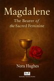 Magdalene - The Bearer of the Sacred Feminine (eBook, ePUB) Magdalene - The Bearer of the Sacred Feminine (eBook, ePUB)
