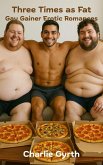 Three Times as Fat: Gay Gainer Erotic Romances (eBook, ePUB) Three Times as Fat: Gay Gainer Erotic Romances (eBook, ePUB)