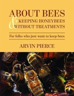About Bees & Keeping Honeybees Without Treatments (eBook, ePUB) - Pierce, Arvin