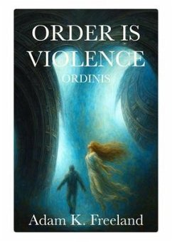 Order Is Violence (eBook, ePUB) - Freeland, Adam K