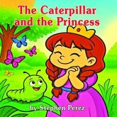 The Caterpillar and the Princess (eBook, ePUB) The Caterpillar and the Princess (eBook, ePUB)