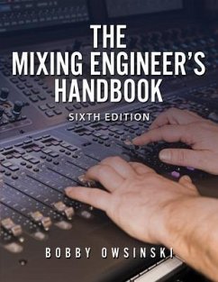 The Mixing Engineer's Handbook 6th Edition (eBook, ePUB) - Owsinski, Bobby The Mixing Engineer's Handbook 6th Edition (eBook, ePUB) - Owsinski, Bobby