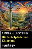 Die Nebelpfade von Eldariona: Fantasy (eBook, ePUB) Die Nebelpfade von Eldariona: Fantasy (eBook, ePUB)
