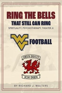 Cover Ring the Bells That Still Can Ring (Spirituality, Psychotherapy, Theater, and WVU Football) (eBook, ePUB)