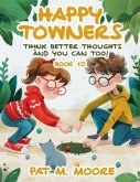 Happy Towners Think Better Thoughts and You Can Too! (eBook, ePUB) Happy Towners Think Better Thoughts and You Can Too! (eBook, ePUB)
