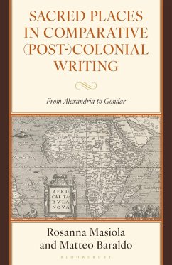 Sacred Places in Comparative (Post-)Colonial Writing (eBook, PDF) - Masiola, Rosanna; Baraldo, Matteo