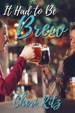 It Had to Be Brew (eBook, ePUB) It Had to Be Brew (eBook, ePUB)