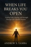 When Life Breaks You Open (eBook, ePUB) When Life Breaks You Open (eBook, ePUB)