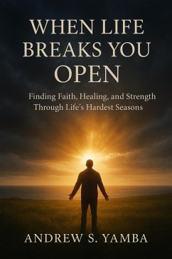 When Life Breaks You Open (eBook, ePUB) - Yamba, Andrew Sahr