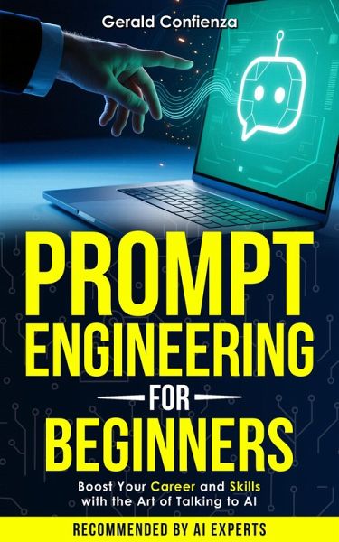 Prompt Engineering for Beginners: Boost Your Career and Skills with the Art of Talking to AI (eBook, ePUB)