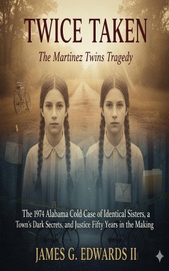 Twice Taken: The Martinez Twins Tragedy: The 1974 Alabama Cold Case of Identical Sisters, a Town's Dark Secrets, and Justice Fifty Years in the Making (eBook, ePUB) - Edwards, James G.