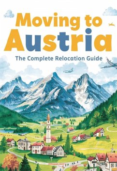 Cover Moving to Austria: The Complete Relocation Guide (eBook, ePUB)