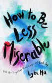 How to Be Less Miserable (eBook, ePUB)