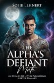 The Alpha's Defiant Mate: An Enemies to Lovers Paranormal Shifter Romance (eBook, ePUB) The Alpha's Defiant Mate: An Enemies to Lovers Paranormal Shifter Romance (eBook, ePUB)