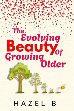 The Evolving Beauty of Growing Older (eBook, ePUB) Cover The Evolving Beauty of Growing Older (eBook, ePUB)