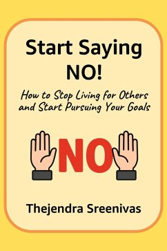 Cover Start Saying No! - How to Stop Living for Others and Start Pursuing Your Goals (eBook, ePUB)