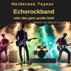 Echorockband oder das ganz große Geld (MP3-Download) - Teynor, Heiderose