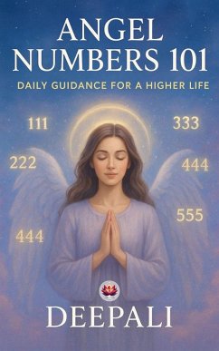 Angel Numbers 101: Daily Guidance for a Higher Life (eBook, ePUB) - Deepali, Ms. Angel Numbers 101: Daily Guidance for a Higher Life (eBook, ePUB) - Deepali, Ms.