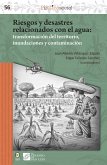 Riesgos y desastres relacionados con el agua : transformación del territorio, inundaciones y contaminación (eBook, PDF)