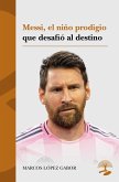 Messi, el niño prodigio que desafió al destino (eBook, ePUB) Messi, el niño prodigio que desafió al destino (eBook, ePUB)