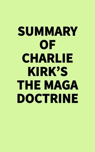 Summary of Charlie Kirk's The MAGA Doctrine (eBook, ePUB) Summary of Charlie Kirk's The MAGA Doctrine (eBook, ePUB)