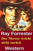 Doc Mercer weicht nicht zurück: Western (eBook, ePUB) Doc Mercer weicht nicht zurück: Western (eBook, ePUB)