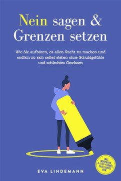 Nein sagen und Grenzen setzen: Wie Sie aufhören, es allen Recht zu machen und endlich zu sich selbst stehen ohne Schuldgefühle und schlechtes Gewissen - inkl. Workbook, 4-Step-Formel, Challenges uvm. (eBook, ePUB) Cover Nein sagen und Grenzen setzen: Wie Sie aufhören, es allen Recht zu machen und endlich zu sich selbst stehen ohne Schuldgefühle und schlechtes Gewissen - inkl. Workbook, 4-Step-Formel, Challenges uvm. (eBook, ePUB)