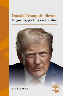 Cover Donald Trump sin filtros: negocios, poder y escándalos (eBook, ePUB)