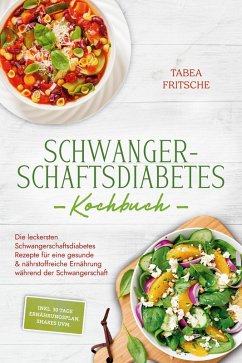 Cover Schwangerschaftsdiabetes Kochbuch: Die leckersten Schwangerschaftsdiabetes Rezepte für eine gesunde & nährstoffreiche Ernährung während der Schwangerschaft - inkl. 30 Tage Ernährungsplan, Shakes uvm. (eBook, ePUB)