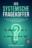 Der systemische Fragekoffer: Systemische Fragetechniken für Führungskräfte - werden Sie zum systemischen Coach im Unternehmen, schnell und praxiserprobt - inkl. Vorlagen, Fragekarten, Übungen uvm. (eBook, ePUB)