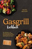 Gasgrill Kochbuch: Die leckersten und abwechslungsreichsten Gasgrill Rezepte für jeden Geschmack und Anlass - inkl. Brotrezepten, Soßen, Dips, vegetarischen Rezepten uvm. (eBook, ePUB)