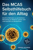 Das MCAS Selbsthilfebuch für den Alltag: Bewährte Methoden zur ganzheitlichen Behandlung von MCAS für spürbar mehr Lebensqualität und Wohlbefinden - inkl. Ernährungsplan, Notfallplan uvm. (eBook, ePUB)
