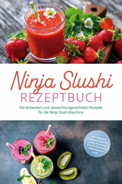 Ninja Slushi Rezeptbuch: Die leckersten und abwechslungsreichsten Rezepte für die Ninja Slush Maschine - inkl. Frappés, Frozen Cocktails, Soda Slushies, Frucht Slushies, Milchshakes uvm. (eBook, ePUB) - Frick, Elisa