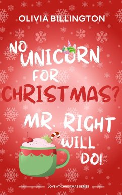 No Unicorn for Christmas? Mr Right Will Do! (Love at Christmas) (eBook, ePUB) - Billington, Olivia