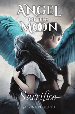 Angel of the Moon - Sacrifice (eBook, ePUB) - Ruhland, Sabrina