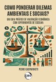 Como ponderar dilemas ambientais e sociais? - Um Guia Prático de Valoração Econômica com Experimentos de Escolha (eBook, ePUB)