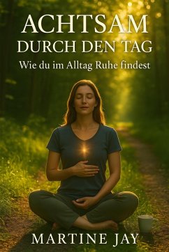 Achtsam durch den Tag (eBook, ePUB) - Jay, Martine; Jay, Martine