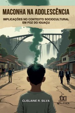 Maconha na Adolescência e suas Implicações no Contexto Sociocultural em Foz do Iguaçu (eBook, ePUB) - Silva, Clislaine Rodrigues da