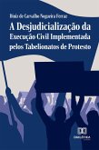 A Desjudicialização da Execução Civil Implementada pelos Tabelionatos de Protesto (eBook, ePUB)