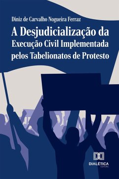 Cover A Desjudicialização da Execução Civil Implementada pelos Tabelionatos de Protesto (eBook, ePUB)
